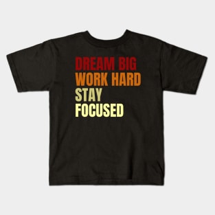 Dream Big Work Hard Stay Focused Kids T-Shirt